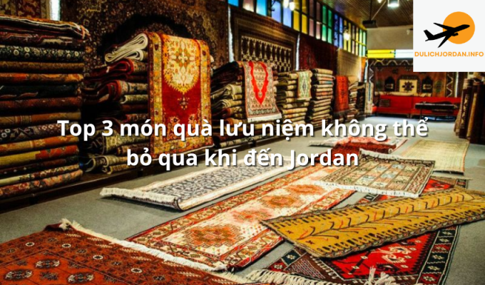 Top 3 món quà lưu niệm không thể bỏ qua khi đến Jordan