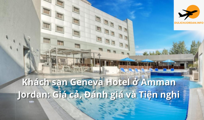 Khách sạn Geneva Hotel ở Amman Jordan: Giá cả, Đánh giá và Tiện nghi