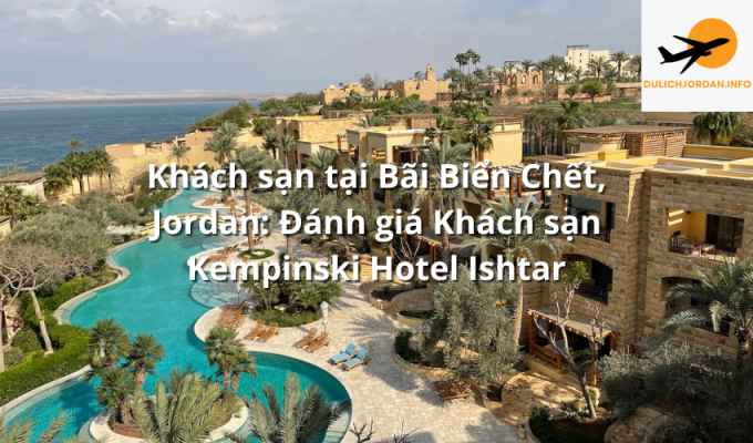 Khách sạn tại Bãi Biển Chết, Jordan: Đánh giá Khách sạn Kempinski Hotel Ishtar