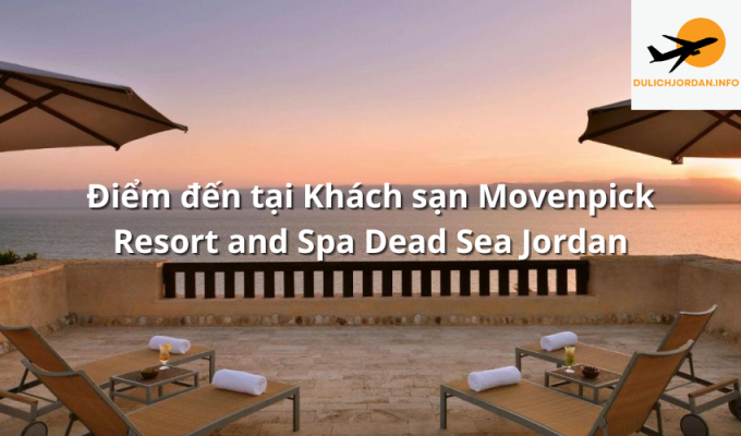 Điểm đến tại Khách sạn Movenpick Resort and Spa Dead Sea Jordan