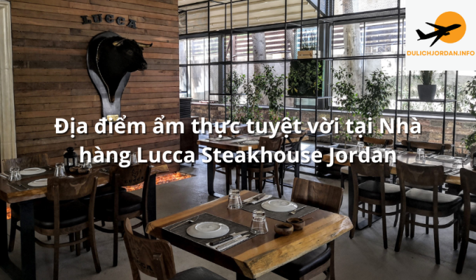 Địa điểm ẩm thực tuyệt vời tại Nhà hàng Lucca Steakhouse Jordan