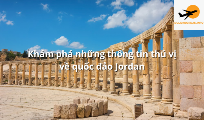 Khám phá những thông tin thú vị về quốc đảo Jordan