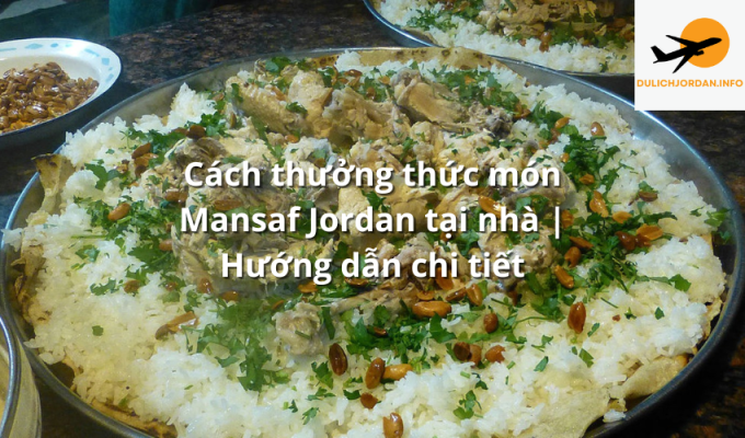 Cách thưởng thức món Mansaf Jordan tại nhà 