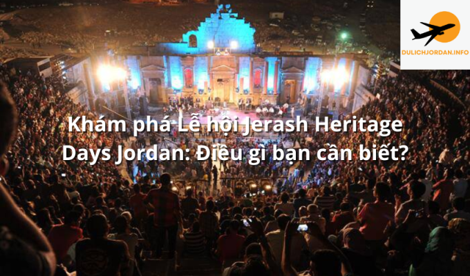 Khám phá Lễ hội Jerash Heritage Days Jordan: Điều gì bạn cần biết?