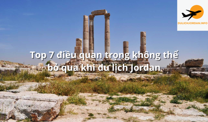 Top 7 điều quan trọng không thể bỏ qua khi du lịch Jordan