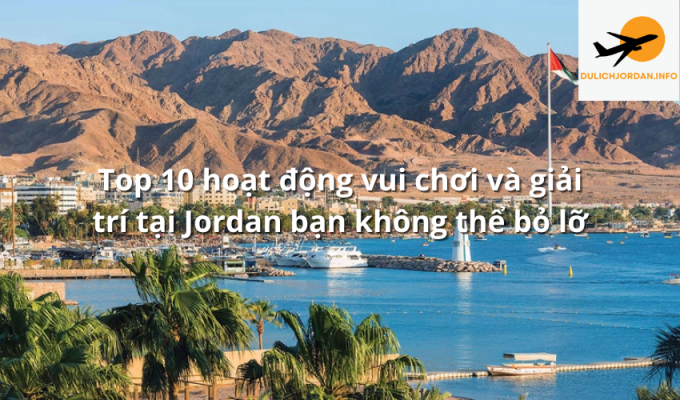 Top 10 hoạt động vui chơi và giải trí tại Jordan bạn không thể bỏ lỡ