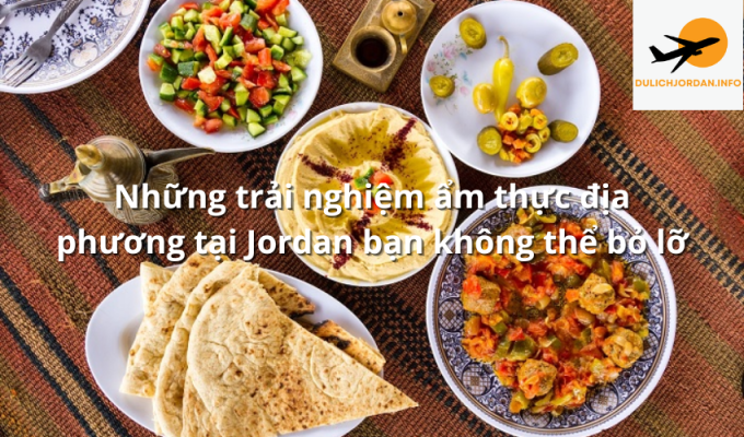 Những trải nghiệm ẩm thực địa phương tại Jordan bạn không thể bỏ lỡ